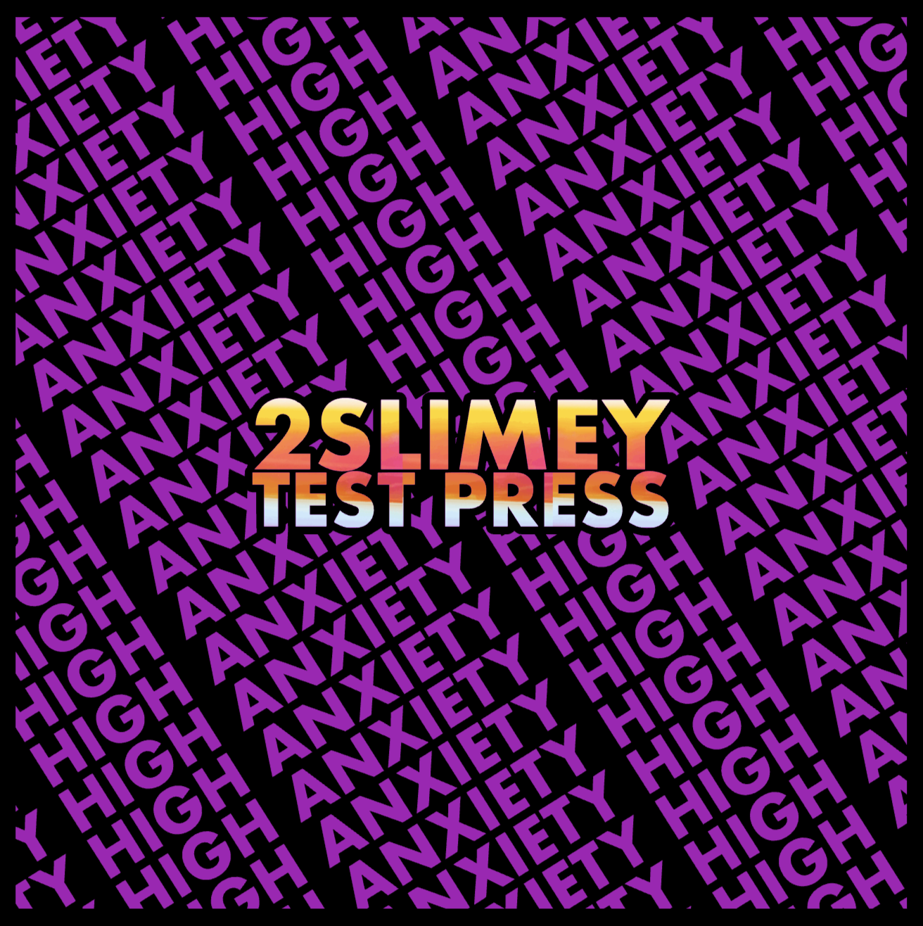 2Slimey - High Anxiety (Test Press)